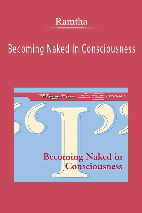 Ramtha - Becoming Naked In Consciousness.