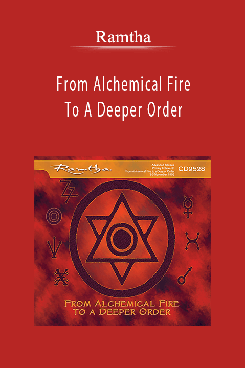 Ramtha - From Alchemical Fire To A Deeper Order.Ramtha - From Alchemical Fire To A Deeper Order.