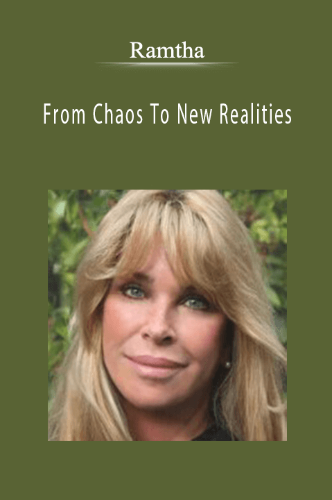 Ramtha - From Chaos To New Realities.