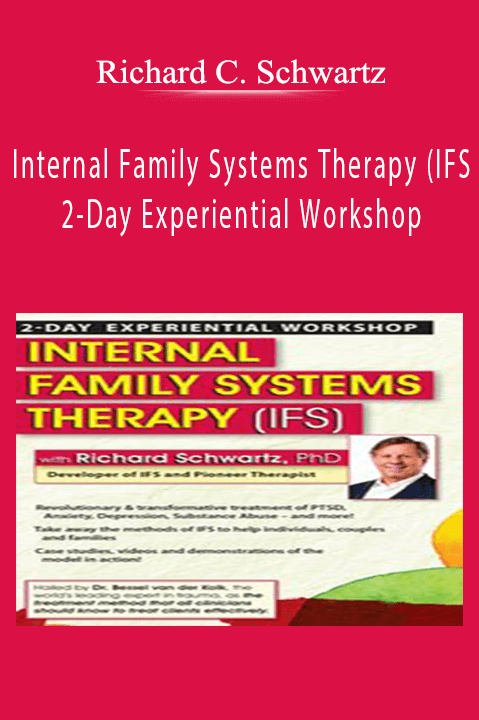 Richard C. Schwartz - Internal Family Systems Therapy (IFS). 2-Day Experiential Workshop.