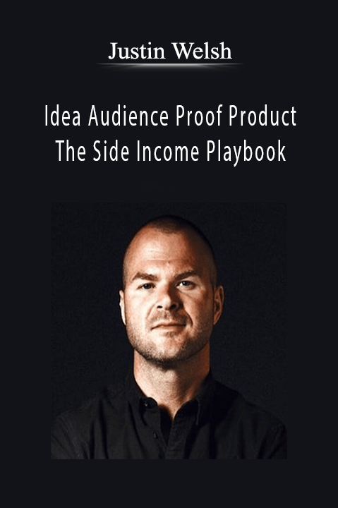 xJustin Welsh - Idea Audience Proof Product - The Side Income Playbook.