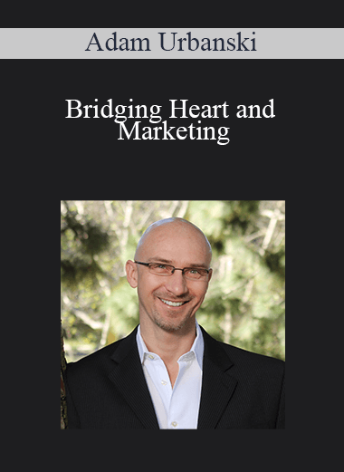 Adam Urbanski - Bridging Heart and Marketing