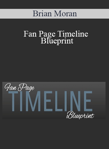 Brian Moran - Fan Page Timeline Blueprint