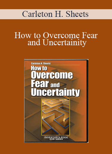 Carleton H. Sheets - How to Overcome Fear and Uncertainity