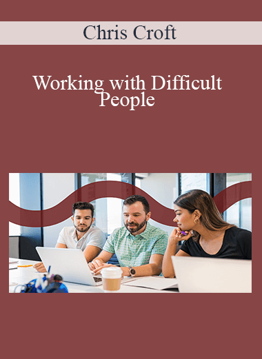 Chris Croft - Working with Difficult People