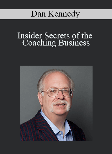 Dan Kennedy - Insider Secrets of the Coaching Business