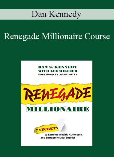 Dan Kennedy - Renegade Millionaire Course