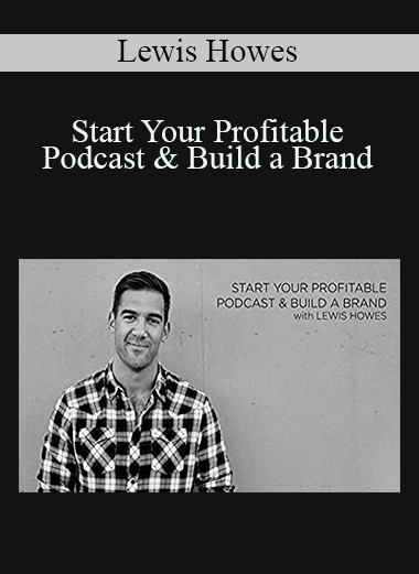 Lewis Howes - Start Your Profitable Podcast & Build a Brand