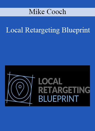 Mike Cooch - Local Retargeting Blueprint