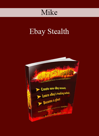 Mike - Ebay Stealth: Your Complete Guide to a New eBay Indentity