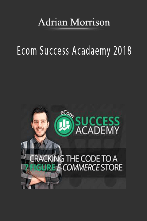 Adrian Morrison – Ecom Success Acadaemy 2018