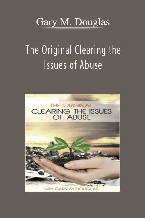 Gary M. Douglas – The Original Clearing the Issues of Abuse