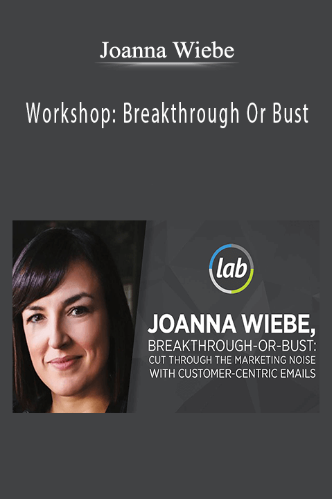 Joanna Wiebe - Workshop Breakthrough Or Bust Cut Through The Marketing Noise with Customer-Centric Emails