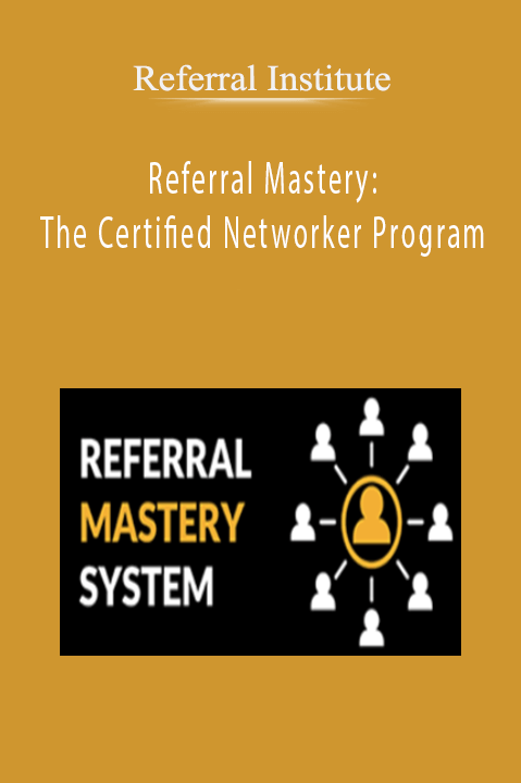 Referral Institute – Referral Mastery: The Certified Networker Program