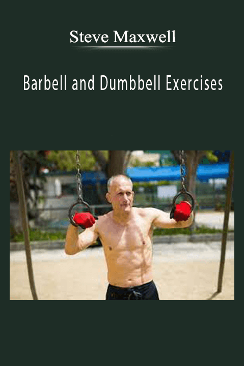 Steve Maxwell - Barbell and Dumbbell Exercises.