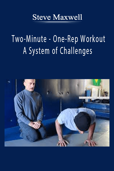 Steve Maxwell - Two-Minute - One-Rep Workout - A System of Challenges