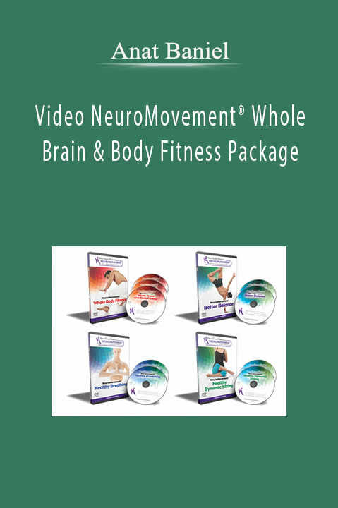 Anat Baniel – Video NeuroMovement® Whole Brain & Body Fitness Package