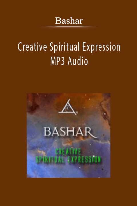 Bashar - Creative Spiritual Expression - MP3 AudioBashar - Creative Spiritual Expression - MP3 Audio
