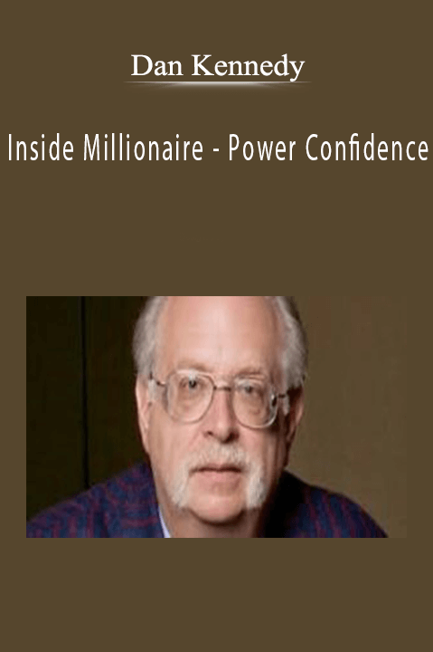 Dan Kennedy - Inside Millionaire - Power Confidence