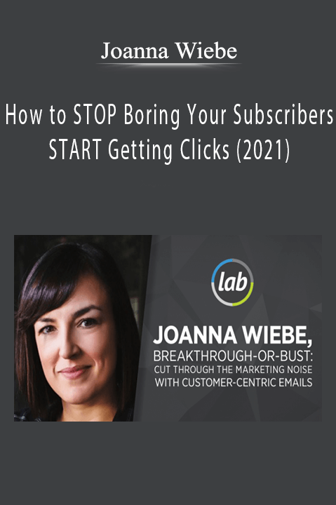 Joanna Wiebe - How to STOP Boring Your Subscribers and START Getting Clicks (2021)
