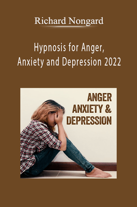 Richard Nongard – Hypnosis for Anger, Anxiety and Depression 2022