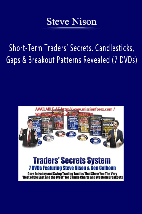 Steve Nison & Ken Calhoun – Short-Term Traders’ Secrets. Candlesticks, Gaps & Breakout Patterns Revealed (7 DVDs)