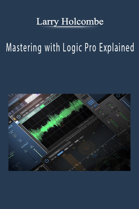 Larry Holcombe - Mastering with Logic Pro Explained
