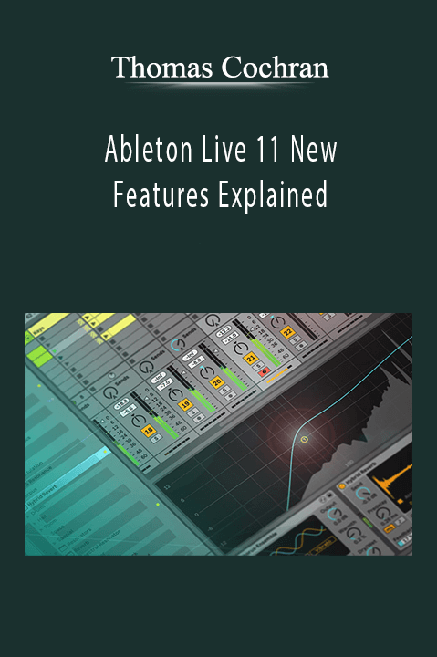 Thomas Cochran - Ableton Live 11 New Features Explained