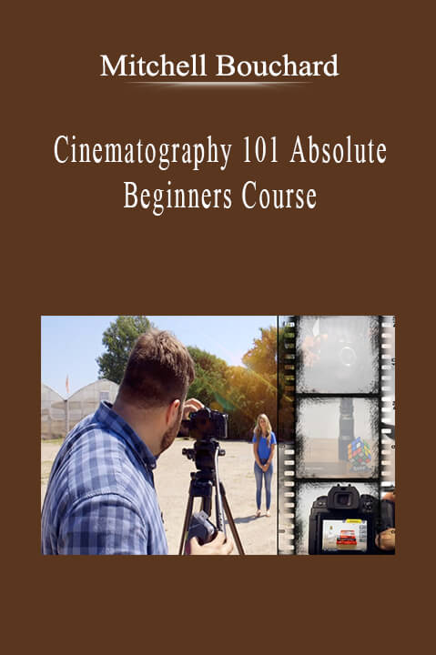 Mitchell Bouchard - Cinematography 101 Absolute Beginners Course.
