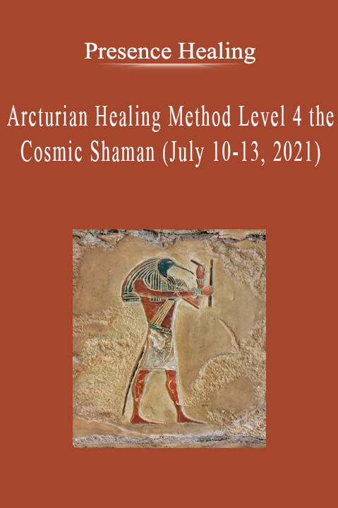 Presence Healing - Arcturian Healing Method Level 4 the Cosmic Shaman (July 10-13, 2021).Presence Healing - Arcturian Healing Method Level 4 the Cosmic Shaman (July 10-13, 2021).