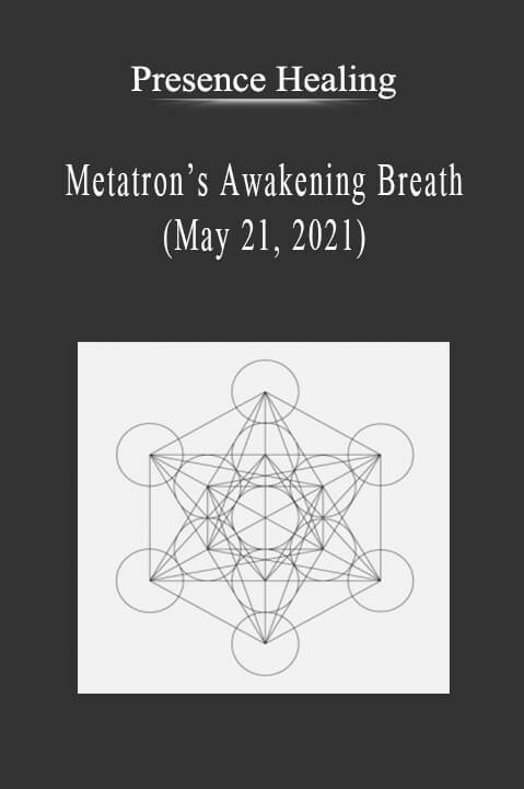 Presence Healing - Metatron’s Awakening Breath (May 21, 2021).Presence Healing - Metatron’s Awakening Breath (May 21, 2021).