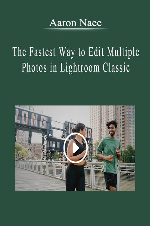 Aaron Nace - The Fastest Way to Edit Multiple Photos in Lightroom Classic.