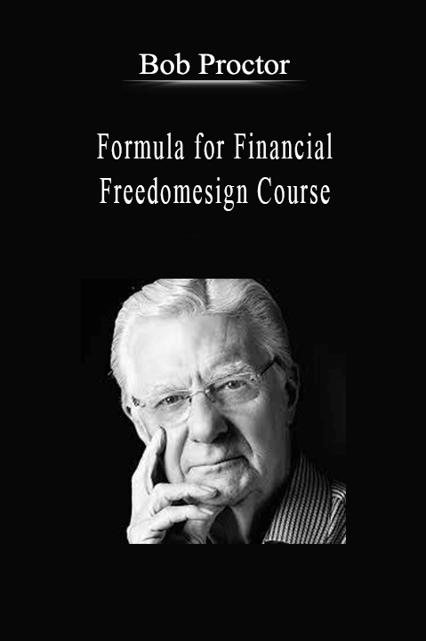 Bob Proctor - Formula for Financial Freedomesign Course.Bob Proctor - Formula for Financial Freedomesign Course.