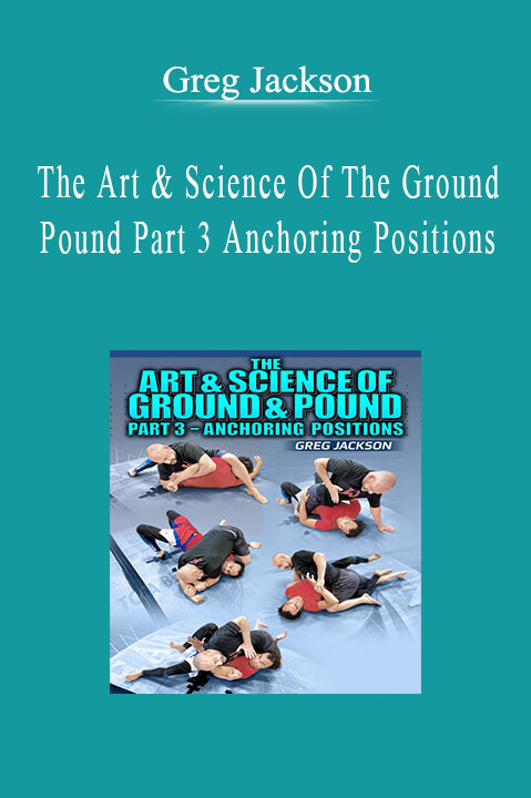 Greg Jackson - The Art & Science Of The Ground And Pound Part 3 Anchoring Positions.