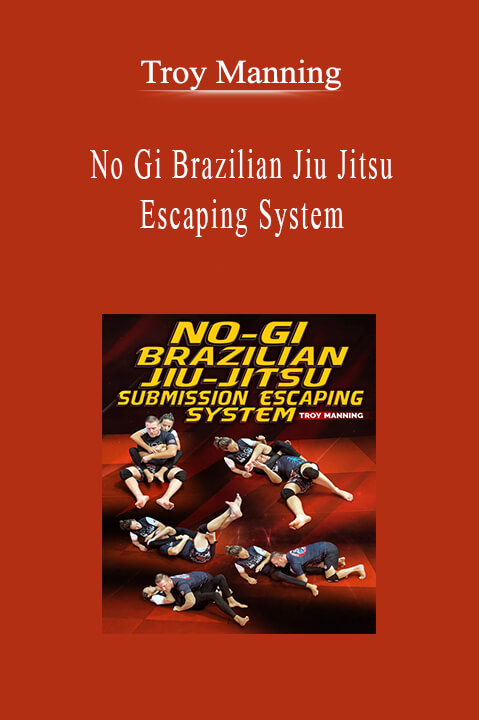 Troy Manning - No Gi Brazilian Jiu Jitsu Escaping System.