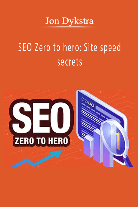 Jon Dykstra – SEO Zero to hero Site speed secrets
