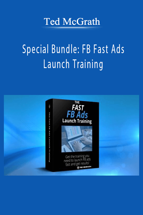 Ted McGrath – Special Bundle FB Fast Ads Launch Training