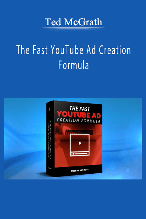 Ted McGrath – The Fast YouTube Ad Creation Formula