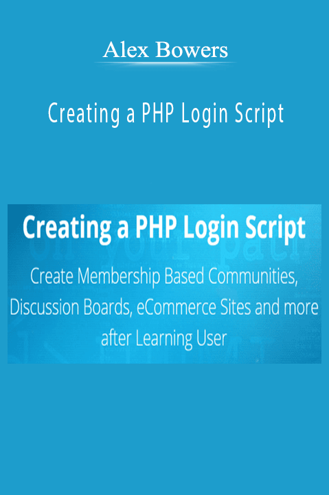 Alex Bowers – Creating a PHP Login Script