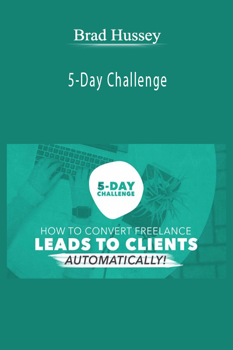 Brad Hussey – 5-Day Challenge Build an Automated System to Convert Freelance Leads to Clients