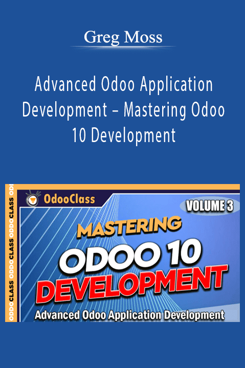 Greg Moss – Advanced Odoo Application Development – Mastering Odoo 10 Development