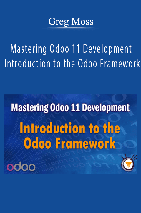 Greg Moss – Mastering Odoo 11 Development – Introduction to the Odoo Framework