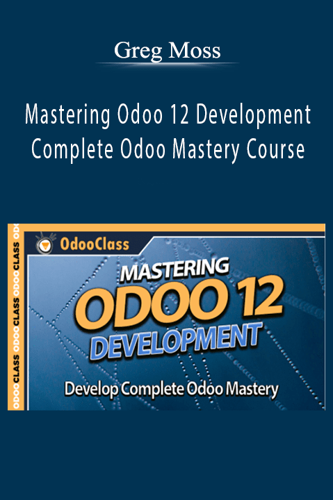 Greg Moss – Mastering Odoo 12 Development – Complete Odoo Mastery Course