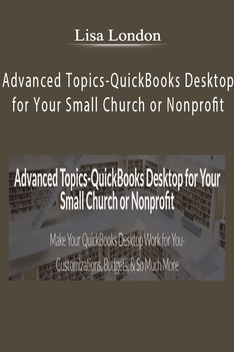 Lisa London – Advanced Topics-QuickBooks Desktop for Your Small Church or Nonprofit