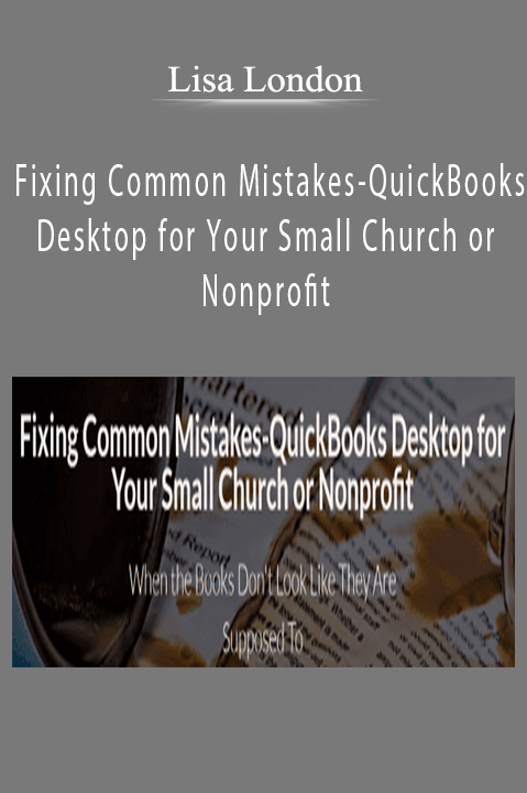 Lisa London – Fixing Common Mistakes-QuickBooks Desktop for Your Small Church or Nonprofit