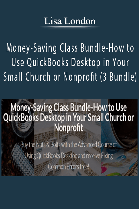 Lisa London – Money-Saving Class Bundle-How to Use QuickBooks Desktop in Your Small Church or Nonprofit (3 Bundle)